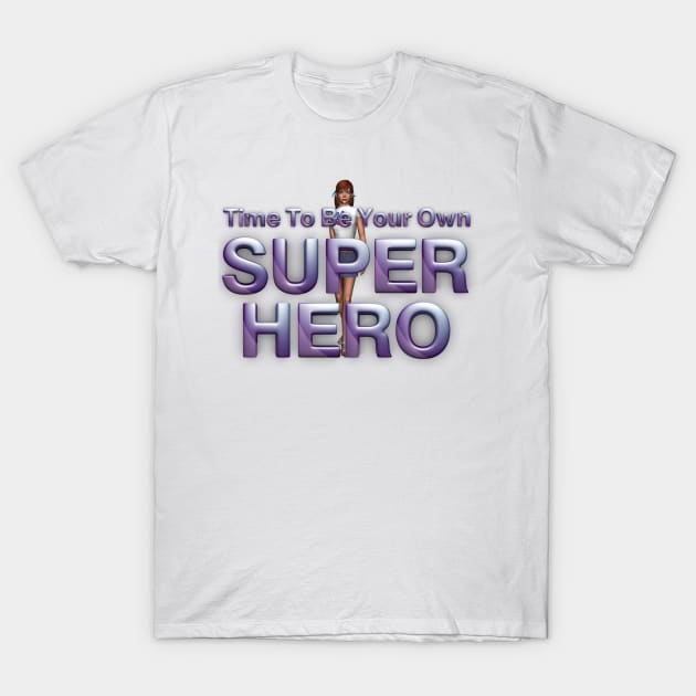 Time To Be Your Own Super Hero Woman T-Shirt by teepossible